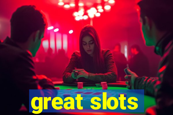 great slots